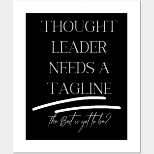 Thought Leader Needs a Tagline (the best is yet to be?) Posters and Art